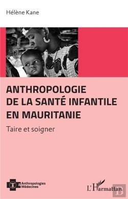 Bertrand.pt - Anthropologie De La Santé Infantile En Mauritanie ; Taire Et Soigner