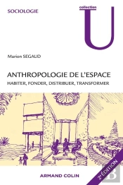 Anthropologie De L'Espace ; Habiter, Fonder, Distribuer, Transformer (2e Édition)
