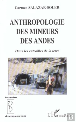 Bertrand.pt - Anthropologie Des Mineurs Des Andes ; Dans Les Entrailles De La Terre