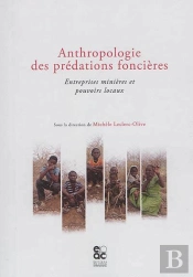 Anthropologie Des Prédations Foncières ; Entreprises Minières Et Pouvoirs Locaux