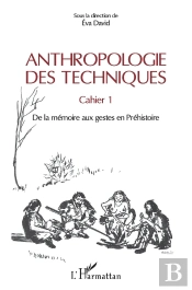 Anthropologie Des Techniques ; Cahier 1, De La Mémoire Aux Gestes En Préhistoire