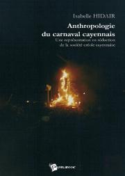 Anthropologie Du Carnaval Cayennais : Une Représentation En Réduction De La Société Créole Cayennaise