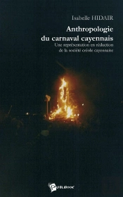 Anthropologie Du Carnaval Cayennais : Une Représentation En Réduction De La Société Créole Cayennaise