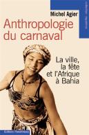 Anthropologie Du Carnaval ; La Ville, La Fête Et L'Afrique À Bahia