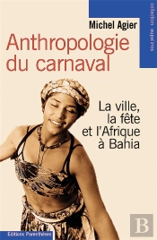Anthropologie Du Carnaval ; La Ville, La Fête Et L'Afrique À Bahia