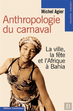 Bertrand.pt - Anthropologie Du Carnaval ; La Ville, La Fête Et L'Afrique À Bahia