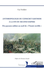 Anthropologie Du Conscrit Sarthois À La Fin Du Second Empire : Des Paysans-Soldats Au Seuil De 'L'Année Terrible'