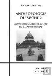 Anthropologie Du Mythe Tome 2 ; Ancêtres Et Fondateurs De Dynastie Dans La Mythologie Lao