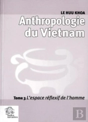 Anthropologie Du Vietnam Tome 3 ; L'Espace Réflexif De L'Homme