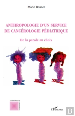 Bertrand.pt - Anthropologie D'Un Service De Cancérologie Pédiatrique ; De La Parole Au Choix