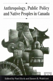 Anthropology, Public Policy, And Native Peoples In Canada
