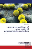 Anti-Cancer Activities Of Some Bacterial Polysaccharides Derivatives
