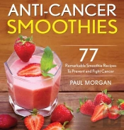 Anti-Cancer Smoothies: 77 Remarkable Smo