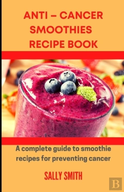 Bertrand.pt - Anti - Cancer Smoothies Recipe Book