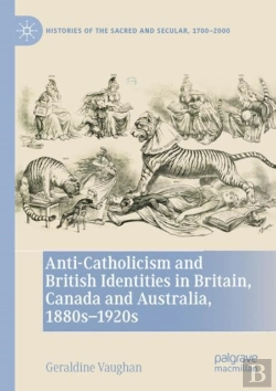 Bertrand.pt - Anti-Catholicism And British Identities In Britain, Canada And Australia, 1880s-1920s