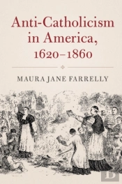 Anti-Catholicism In America, 1620-1860