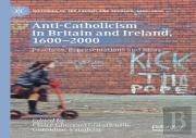 Anti-Catholicism In Britain And Ireland, 1600â€“2000