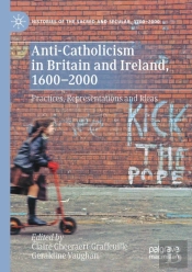 Anti-Catholicism In Britain And Ireland, 1600â€“2000