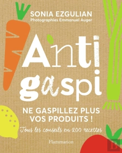 Bertrand.pt - Anti-Gaspi ; Ne Gaspillez Plus Vos Produits ! Tous Les Conseils En 200 Recettes