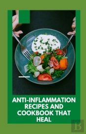 Anti-Inflammation Recipes And Cookbook That Heal