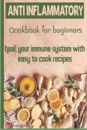 Anti-Inflammatory Cookbook For Beginners