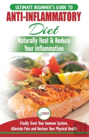 Anti-Inflammatory Diet: The Ultimate Beg