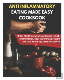 Bertrand.pt - Anti Inflammatory Eating Made Easy Cookbook - 14 Day Meal Plan With Easy Recipes To Fight Inflammation, Heal The Immune System And Give Your Body Total Metabolism