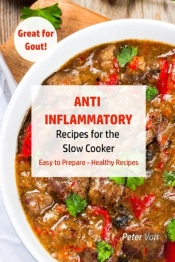 Anti - Inflammatory Recipes  For The Slow Cooker