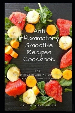 Bertrand.pt - Anti-Inflammatory Smoothie Recipes Cookbook For Good Health And Weight Loss For Novice And Dummies