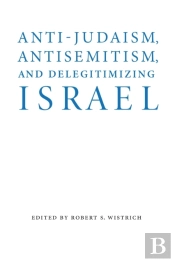 Anti-Judaism, Antisemitism, And Delegitimizing Israel