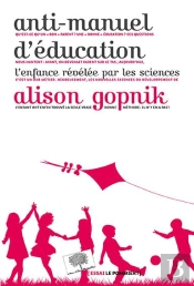 Anti-Manuel D'Éducation ; L'Enfance Révélée Par Les Sciences