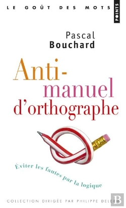 Bertrand.pt - Anti-Manuel D'Orthographe ; Éviter Les Fautes Par La Logique