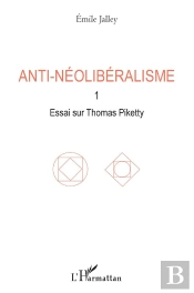 Anti-Néolibéralisme Tome 1 ; Essai Sur Thomas Piketty