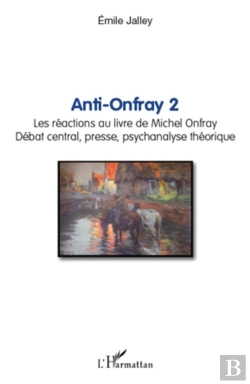 Bertrand.pt - Anti-Onfray Tome 2 ; Les Réactions Au Livre De Michel Onfray ; Débat Central, Presse, Psychanalyse Théorique