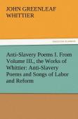 Anti-Slavery Poems I. From Volume Iii., The Works Of Whittier