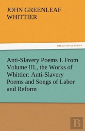 Anti-Slavery Poems I. From Volume Iii., The Works Of Whittier