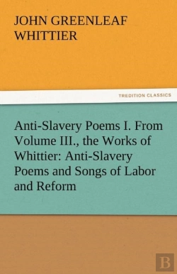 Bertrand.pt - Anti-Slavery Poems I. From Volume Iii., The Works Of Whittier