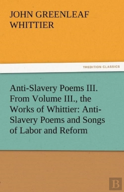 Bertrand.pt - Anti-Slavery Poems Iii. From Volume Iii., The Works Of Whittier
