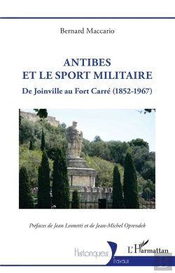 Bertrand.pt - Antibes Et Le Sport Militaire : De Joinville Au Fort Carré (1852-1967)