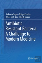 Antibiotic Resistant Bacteria: A Challenge To Modern Medicine