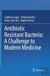 Antibiotic Resistant Bacteria: A Challenge To Modern Medicine