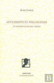 Antichrists Et Philosophes : En Défense De Michel Onfray