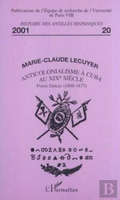 Anticolonialisme A Cuba Au Xx Siecle ; Pozos Dulces, 1809-1877