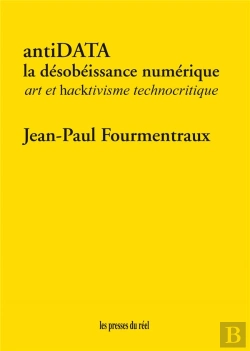Bertrand.pt - Antidata ; La Désobéissance Numérique ; Art Et Hacktivisme Technocritique