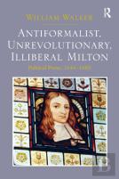 Antiformalist, Unrevolutionary, Illiberal Milton