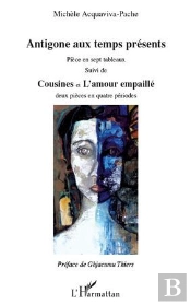 Antigone Aux Temps Presents ; Pièce En Sept Tableaux ; Cousines Et L'Amour Empaillé ; Deux Pièces En Quatre Périodes