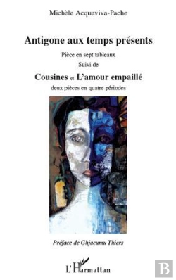 Bertrand.pt - Antigone Aux Temps Presents ; Pièce En Sept Tableaux ; Cousines Et L'Amour Empaillé ; Deux Pièces En Quatre Périodes