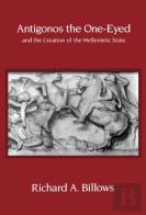 Antigonos The One-Eyed And The Creation Of The Hellenistic State