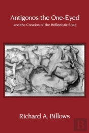 Antigonos The One-Eyed And The Creation Of The Hellenistic State