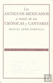 Antiguos Mexicanos A Traves De Suscronicas Y Sus Cantares, Los 